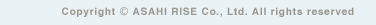 Copyright ASAHI RISE Co., Ltd. All rights reserved