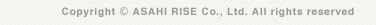 Copyright ASAHI RISE Co., Ltd. All rights reserved